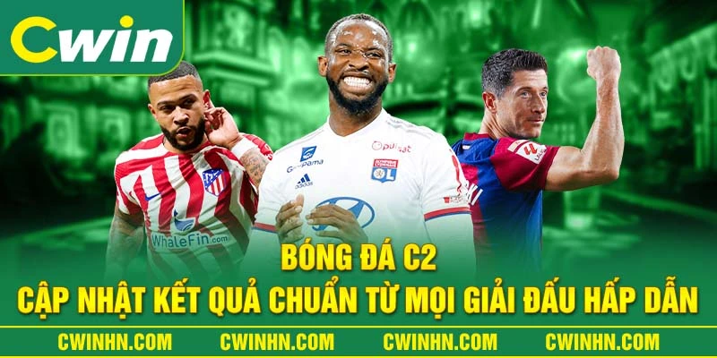 Bóng Đá C2 - Cập Nhật Kết Quả Chuẩn Từ Mọi Giải Đấu Hấp Dẫn