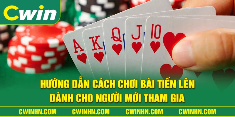 Hướng Dẫn Cách Chơi Bài Tiến Lên Dành Cho Người Mới Tham Gia