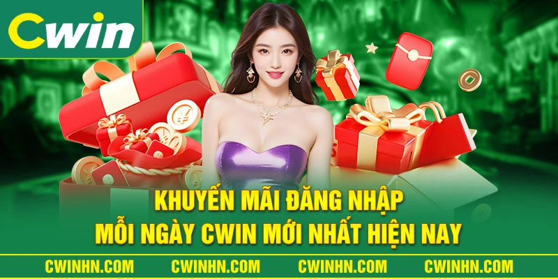 Khuyến Mãi Đăng Nhập Mỗi Ngày Cwin Mới Nhất Hiện Nay