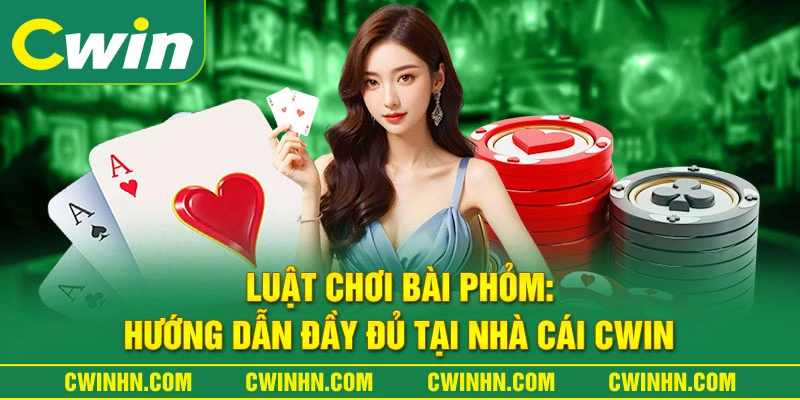 Luật Chơi Bài Phỏm: Hướng Dẫn Đầy Đủ Tại Nhà Cái Cwin