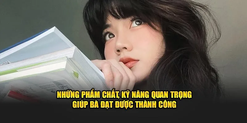 Những phẩm chất, kỹ năng quan trọng giúp bà đạt được thành công