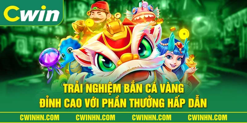 Trải Nghiệm Bắn Cá Vàng Đỉnh Cao Với Phần Thưởng Hấp Dẫn